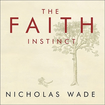 The Faith Instinct: How Religion Evolved and Why It Endures Cover Image