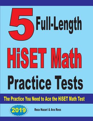 5 Full-Length HiSET Math Practice Tests: The Practice You Need to Ace the HiSET Math Test By Reza Nazari, Ava Ross Cover Image