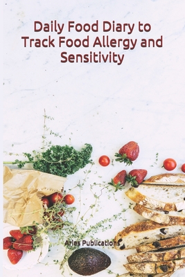 Daily Food Diary to Track Food Allergy and Sensitivity: A portable Log Book and Tracker to record your day to day intake of different types of food at By Aries Publications Cover Image