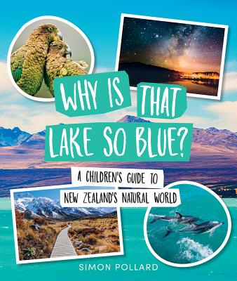 Why is That Lake So Blue?: A Children's Guide to New Zealand's Natural World Cover Image