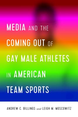 Media and the Coming Out of Gay Male Athletes in American Team Sports Cover Image