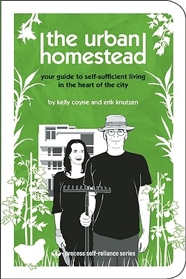 The Urban Homestead: Your Guide to Self-sufficient Living in the Heart of the City Cover Image