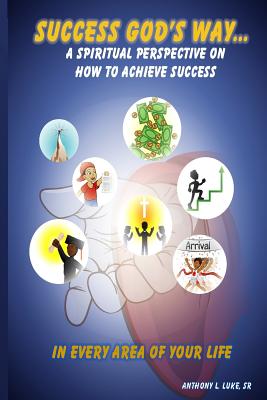 Success God's Way: A Spiritual Perspective on How to Achieve Success in Every Area of Your Life Cover Image