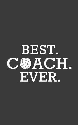 Best. Coach. Ever.: Volleyball Best Coach Ever! Awesome Notebook Gift Idea for Players - Funny Great Doodle Diary Book Volley Ball Lovers Cover Image