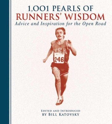 1,001 Pearls of Runners' Wisdom: Advice and Inspiration for the Open Road (1001 Pearls) By Bill Katovsky Cover Image