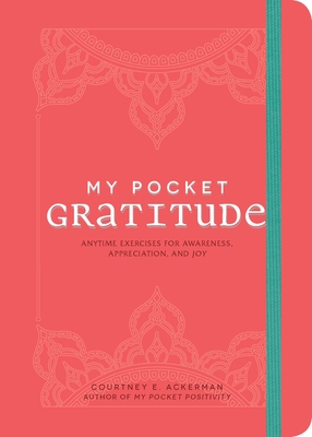My Pocket Gratitude: Anytime Exercises for Awareness, Appreciation, and Joy (My Pocket Gift Book Series)