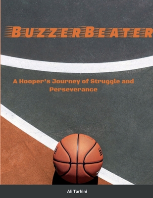 BuzzerBeater: A Hooper's Journey of Struggle and Perseverance By Ali Tarhini Cover Image