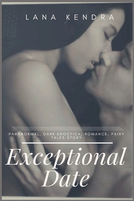 Exceptional Date: Paranormal, dark eroctica, romance, fairy tales story Cover Image