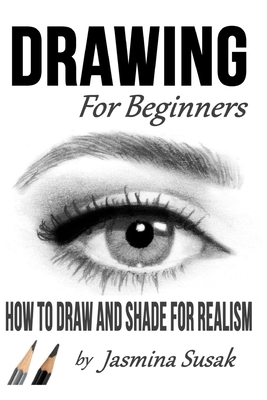 Drawing for Beginners: How to Draw and Shade for Realism By Jasmina Susak (Illustrator), Jasmina Susak Cover Image