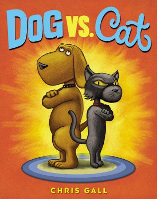 Dog vs. Cat By Chris Gall Cover Image