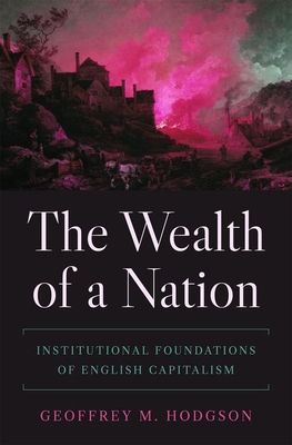 The Wealth of a Nation: Institutional Foundations of English Capitalism (Princeton Economic History of the Western World #122)