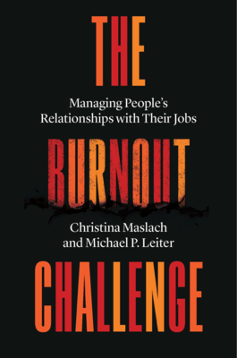 The Burnout Challenge: Managing People's Relationships with Their Jobs By Christina Maslach, Michael P. Leiter Cover Image