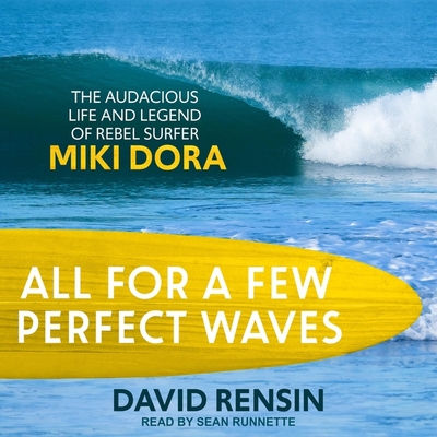 All for a Few Perfect Waves Lib/E: The Audacious Life and Legend of Rebel Surfer Miki Dora By David Rensin, Sean Runnette (Read by) Cover Image