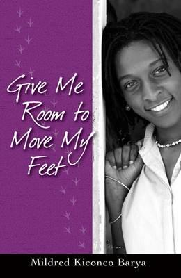 Give Me Room to Move My Feet By Mildred Kiconco Barya Cover Image