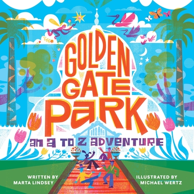 Golden Gate Park, an A to Z Adventure By Marta Lindsey, Michael Wertz (Illustrator) Cover Image