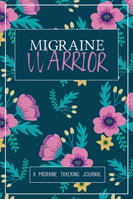 Migraine Warrior: A Daily Tracking Journal For Migraines and Chronic Headaches (Trigger Identification + Relief Log) By Wellness Warrior Press Cover Image