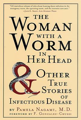 The Woman with a Worm in Her Head: And Other True Stories of Infectious Disease Cover Image