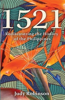 1521: Rediscovering the History of the Philippines By Judy Robinson Cover Image