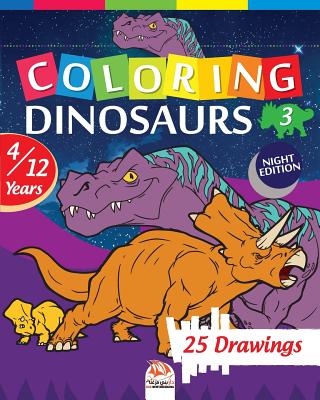 coloring dinosaurs 3 - Night edition: Coloring Book For Children 4 to 12 Years - 25 Drawings - Volume 3 By Dar Beni Mezghana (Editor), Dar Beni Mezghana Cover Image