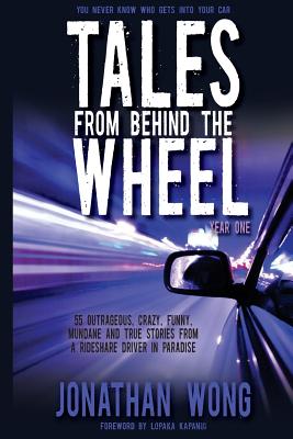 Tales From Behind The Wheel: Year One: 55 Outrageous, Crazy, Funny,  Mundane, and True Stories from a Rideshare Driver in Paradise (Paperback) |  Books and Crannies