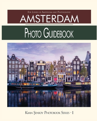 Amsterdam Photo Guidebook: For Lovers of Amsterdam and Photography