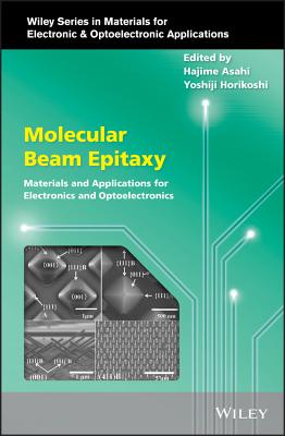 Molecular Beam Epitaxy: Materials and Applications for Electronics and Optoelectronics By Hajime Asahi (Editor), Yoshiji Horikoshi (Editor) Cover Image