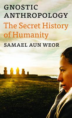 Gnostic Anthropology: The Secret History of Humanity Cover Image