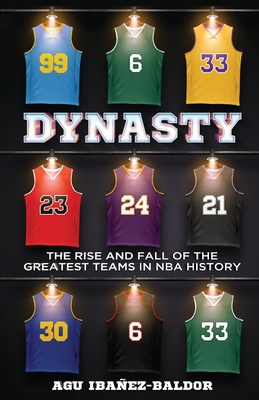 Dynasty: The Rise and Fall of the Greatest Teams in NBA History By Agu Ibañez Baldor Cover Image