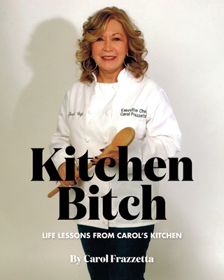 Kitchen Bitch: Life Lessons From Carol's Kitchen Cover Image