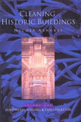 Cleaning Historic Buildings: V. 1: Substrates, Soiling and Investigation Cover Image