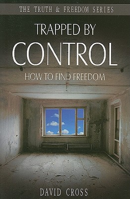 Trapped by Control: How to Find Freedom (Truth and Freedom)