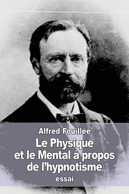 Le Physique et le Mental à propos de l'hypnotisme By Alfred Fouillée Cover Image