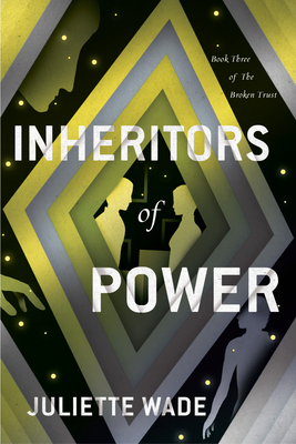 Inheritors of Power (The Broken Trust #3) By Juliette Wade Cover Image