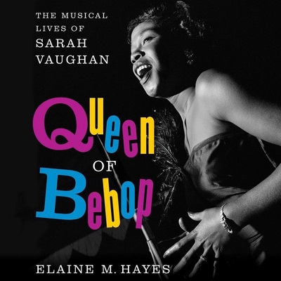 Queen of Bebop: The Musical Lives of Sarah Vaughan By Elaine M. Hayes, Allyson Johnson (Read by) Cover Image