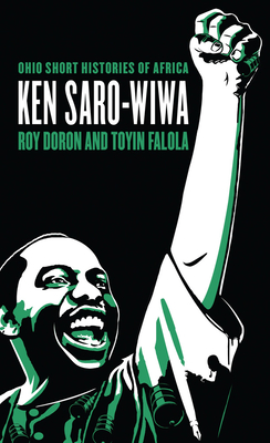 Ken Saro-Wiwa (Ohio Short Histories of Africa) By Roy Doron, Toyin Falola Cover Image