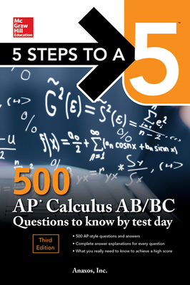 5 Steps to a 5: 500 AP Calculus Ab/BC Questions to Know by Test Day, Third Edition By Inc Anaxos Cover Image