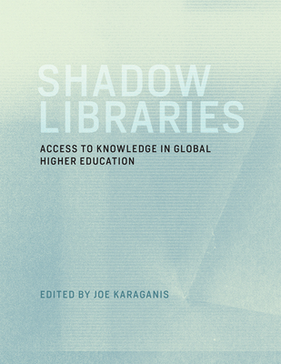 Shadow Libraries: Access to Knowledge in Global Higher Education (International Development Research Centre)