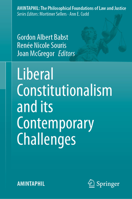 Liberal Constitutionalism and Its Contemporary Challenges (Amintaphil: The Philosophical Foundations of Law and Justice #12)