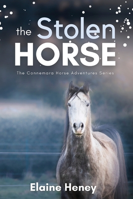 The Stolen Horse - Book 4 in the Connemara Horse Adventure Series for Kids The Perfect Gift for Children age 8-12 By Elaine Heney Cover Image