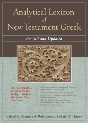 Analytical Lexicon of New Testament Greek: Revised and Updated By Robinson Maurice a. (Editor), Mark A. House (Editor) Cover Image
