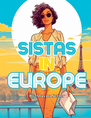 Sistas in Europe: A Grayscale Vacation Coloring Book Featuring Fabulous Black Women on Holiday By Alayna Setter Cover Image