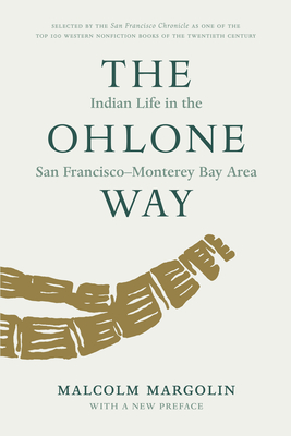 The Ohlone Way: Indian Life in the San Francisco-Monterey Bay Area By Malcolm Margolin Cover Image