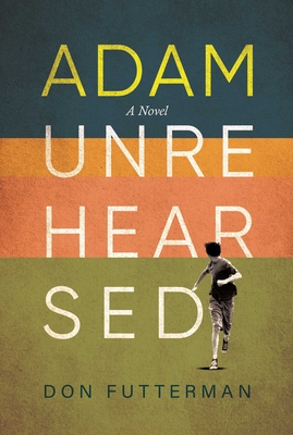 Adam Unrehearsed By Don Futterman Cover Image