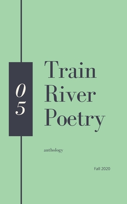 Train River Poetry: Fall 2020 By Train River Cover Image