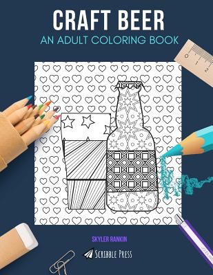 Craft Beer: AN ADULT COLORING BOOK: A Craft Beer Coloring Book For Adults  (Paperback)