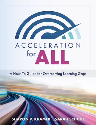 Acceleration for All: A How-To Guide for Overcoming Learning Gaps (Educational Strategies for How to Close Learning Gaps Through Accelerated Cover Image