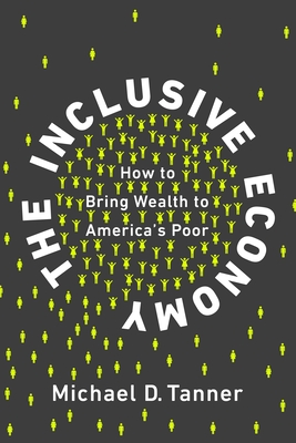 The Inclusive Economy: How to Bring Wealth to America's Poor Cover Image
