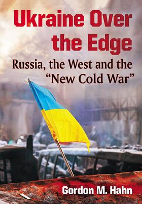 Ukraine Over the Edge: Russia, the West and the New Cold War Cover Image