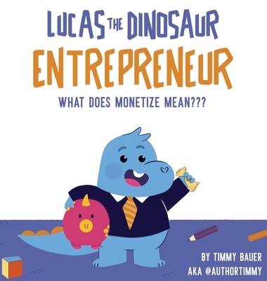 Lucas The Dinosaur Entrepreneur What Does Monetize mean Cover Image