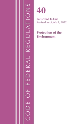 Code of Federal Regulations, Title 40 Protection of the Environment 1060-End, Revised as of July 1, 2022